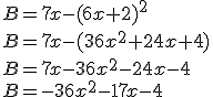 B=7x-(6x+2)^2\\B=7x-(36x^2+24x+4)\\B=7x-36x^2-24x-4\\B=-36x^2-17x-4 